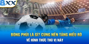 Bóng Phủi Là Gì? Cùng Nền Tảng Hiểu Rõ Về Hình Thức Thú Vị Này