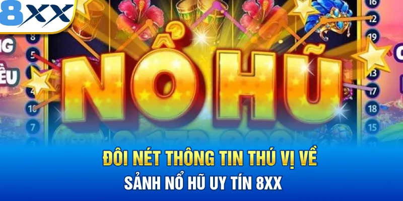 Đôi kết liễu thông tin thú vị về sòng bạc uy tín 8XX