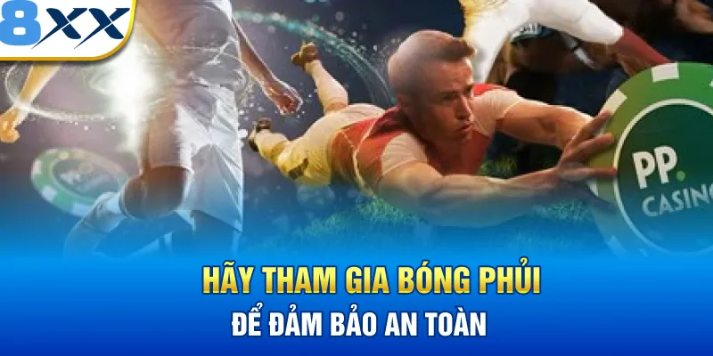 Hãy tham gia Bóng Phủi để đảm bảo an toàn