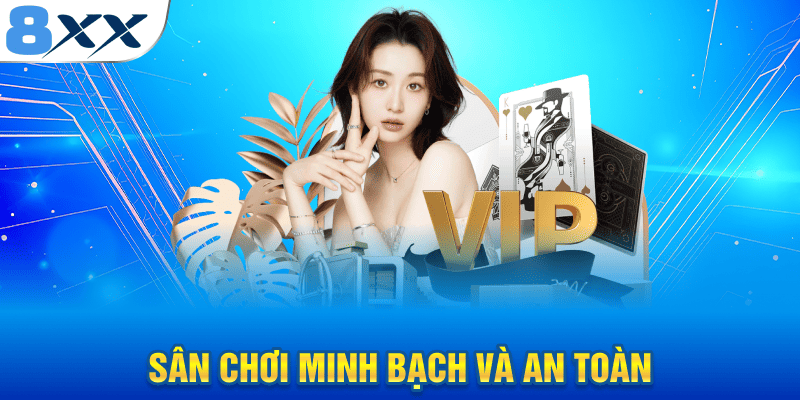 Sân chơi minh bạch và an toàn 