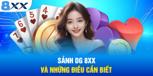 Sảnh DG 8XX Thiên Đường Cá Cược Casino Cho Newbie