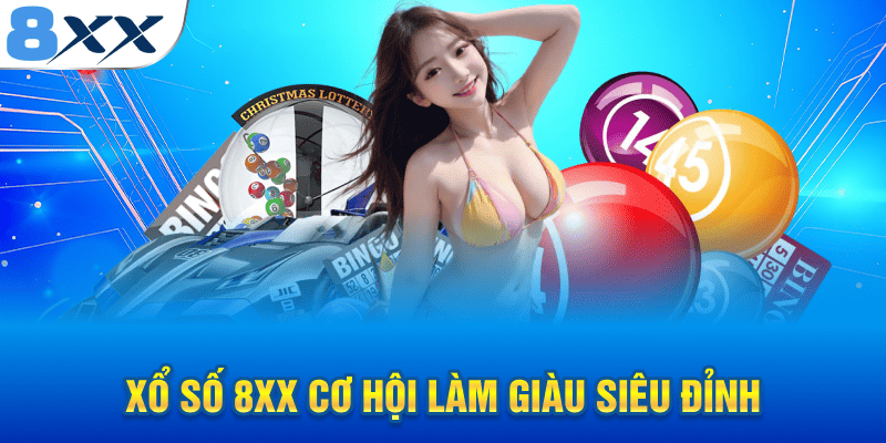 Xổ Số 8XX - Điểm Dừng Chân Cho Những Ai Đam Mê Con Số